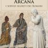 Arcana. I servizi segreti dei Romani