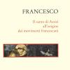 Francesco. Il santo di Assisi all'origine dei movimenti francescani