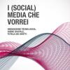 I (social) Media Che Vorrei. Innovazione Tecnologica, Igiene Digitale, Tutela Dei Diritti