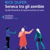 Seneca Tra Gli Zombie. Guida Filosofica Di Sopravvivenza Al Caos