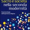 Sacro e societ nella seconda modernit. Fenomenologia dell'esperienza religiosa