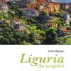Liguria Da Scoprire. Guida Pratica A 27 Luoghi Imperdibili
