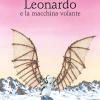 Leonardo E La Macchina Volante. Ediz. Illustrata