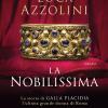 La Nobilissima. La Storia Di Galla Placidia, L'ultima Grande Donna Di Roma
