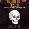 Regno Dei Teschi � Storia, Cultura E Tattoo Art: Il Viaggio Definitivo Nell�universo Dei Teschi