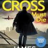 Alex Cross Must Die: (alex Cross 31) The Latest Novel In The Thrilling Sunday Times Bestselling Series