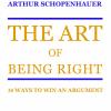 The Art Of Being Right. 38 Ways To Win An Argument