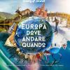 Europa, Dove Andare Quando. La Guida Per Pianificare Il Viaggio Perfetto In Ogni Mese Dell'anno. Ediz. Illustrata