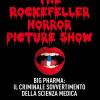 The Rockefeller Horror Picture Show. Big Pharma: Il Criminale Sovvertimento Della Scienza Medica