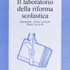 Il Laboratorio Della Riforma Scolastica. Autonomia, Istituti Verticali, Nuovi Curricoli