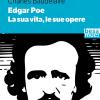 Edgar Allan Poe. La Sua Vita, Le Sue Opere