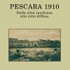 Pescara 1910. Dalla citt racchiusa alla citt diffusa