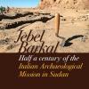 Jebel Barkal. Half A Century Of The Italian Archaeological Mission In Sudan