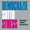 Democrazie Sotto Stress. Europa Italia America