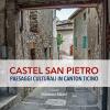 Castel San Pietro. Paesaggi Culturali In Canton Ticino. Ediz. Illustrata