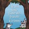 Le Pi Belle Fiabe Dei Fratelli Grimm. Ediz. Illustrata