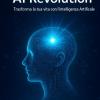 Ai Revolution: Trasforma La Tua Vita Con L'intelligenza Artificiale