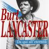 Burt Lancaster. Da Qui All'eternit