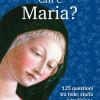 Chi  Maria? 125 questioni tra fede, storia e tradizione