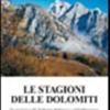 Le stagioni delle Dolomiti. Escursioni nelle Dolomiti bellunesi e dell'Oltrepiave per autunno, inverno e primavera