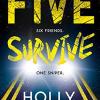 Five Survive: An Instant Number 1 Nyt Bestseller And Sunday Times Bestseller! An Explosive Crime Thriller From The Award-winning Author Of A Good Girls Guide To Murder.