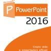 Powerpoint 2016. Creare Slide E Presentazioni Efficaci