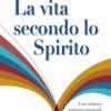 La Vita Secondo Lo Spirito. Una Rilettura Teologico-spirituale Del Rinnovamento Nello Spirito Santo In Italia