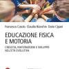 Educazione Fisica E Motoria. Crescita, Maturazione E Sviluppo Nell'et� Evolutiva