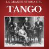 La Grande Storia Del Tango: Poeti, Musicisti, Orchestre E Danzatori Che Hanno Scritto La Storia Del Tango Argentino