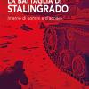 La Battaglia Di Stalingrado. Inferno Di Uomini E D'acciaio