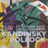 Da Kandinsky A Pollock. La Grande Arte Dei Guggenheim. Catalogo Della Mostra (firenze, 19 Marzo-24 Luglio 2016)