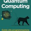 Quantum computing. Guida alla programmazione con Python e Q#