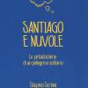Santiago E Nuvole. Le Fantasticherie Di Un Pellegrino Solitario