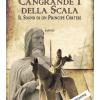 Cangrande I Della Scala. Il Sogno Di Un Principe Cortese