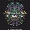 L'intelligenza Dinamica. L'evoluzione Continua Dei Circuiti Del Nostro Cervello
