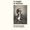 Il Viaggio Di Veronica. Una Storia Personale Del Ritratto Fotografico. Nuova Ediz.