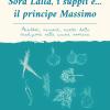 Sora Lalla, I Suppl E... Il Principe Massimo. Aneddoti, Racconti, Ricette Dalla Tradizione Nella Cucina Romana