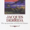 Jacques Derrida. Per Un Avvenire Al Di L Del Futuro
