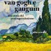 Gli anni di van Gogh e Gauguin. Una storia del postimpressionismo