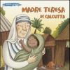 Madre Teresa Di Calcutta. Ediz. Illustrata