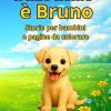 Il Mio Nome � Bruno: Un Cucciolo Speciale E Le Sue Buffe Marachelle