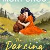 The Dancing Bear: A Classic Childrens Tale Of Friendship Between A Girl And A Bear