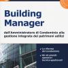 Building manager. Dall'amministrazione di condominio alla gestione integrata dei patrimoni edilizi. Con CD-ROM