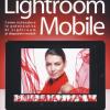 Il libro di Lightroom Mobile. Come estendere le potenzialit di Lightroom ai dispositivi mobili. Ediz. a colori
