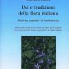 Usi E Tradizioni Della Flora Italiana. Medicina Popolare Ed Etnobotanica