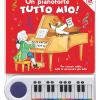 Un Pianoforte Tutto Mio. Per Suonare Subito Tutte Le Canzoncine Pi Belle! Ediz. A Colori. Con Gioco