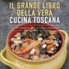 Il Grande Libro Della Vera Cucina Toscana