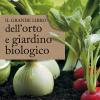 Il Grande Libro Dell'orto E Giardino Biologico