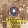 1951-1955 La Croce Rossa In Corea. La Prima Missione Militare Di Pace Della Repubblica Italiana