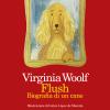 Flush. Biografia Di Un Cane. Ediz. A Colori